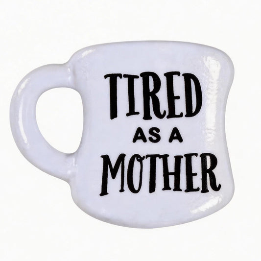 Tired as a Mother